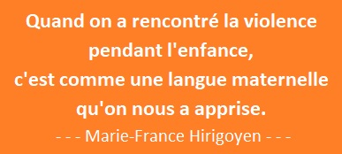 Quand on a rencontré la violence pendant l'enfance, c'est comme une langue maternelle qu'on nous a apprise
